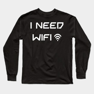 I need Wifi white text Long Sleeve T-Shirt